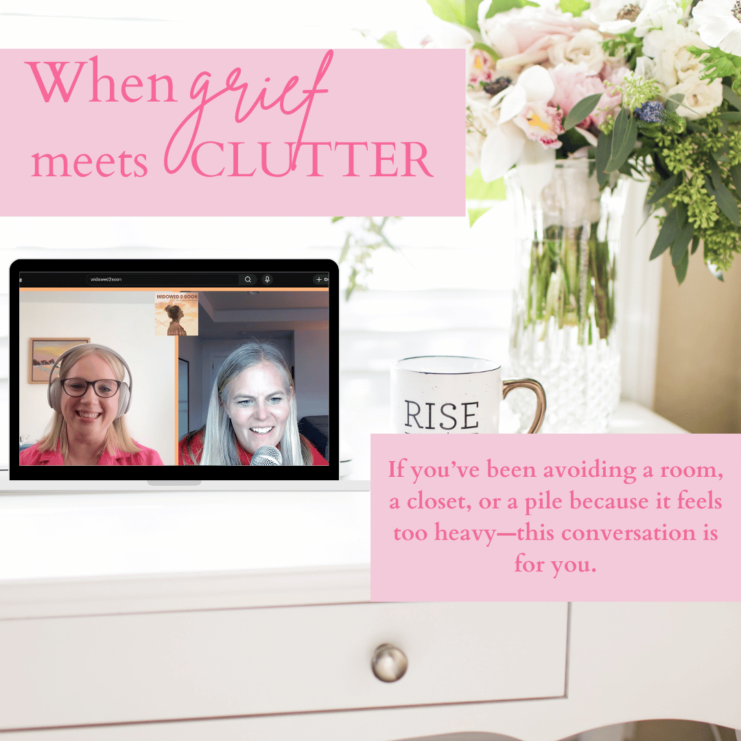 MGO_Grief Meets Clutter_Widowed2Soon_1_Podcast MGO_Grief Meets Clutter_Widowed2Soon_1_Podcast