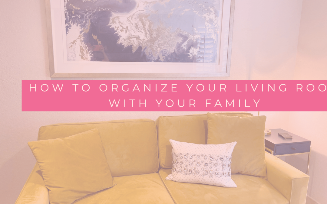 How to Organize Your Living Room With Your Family